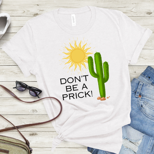 Don't Be A Prick T-shirt