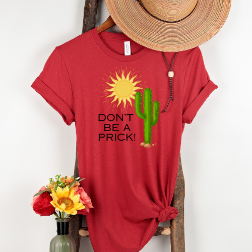 Don't Be A Prick T-shirt