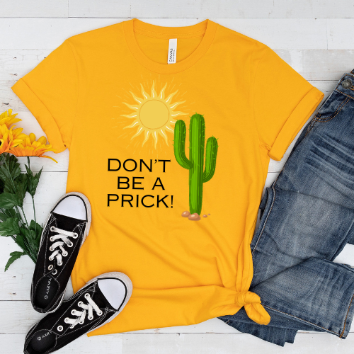 Don't Be A Prick T-shirt