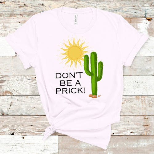 Don't Be A Prick T-shirt