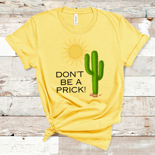 Don't Be A Prick T-shirt