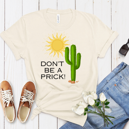 Don't Be A Prick T-shirt