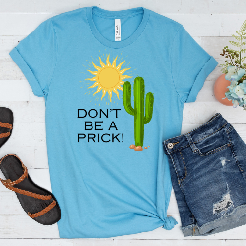 Don't Be A Prick T-shirt