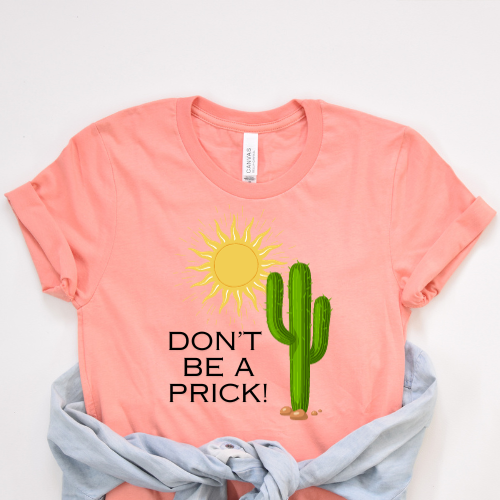 Don't Be A Prick T-shirt