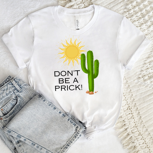 Don't Be A Prick T-shirt