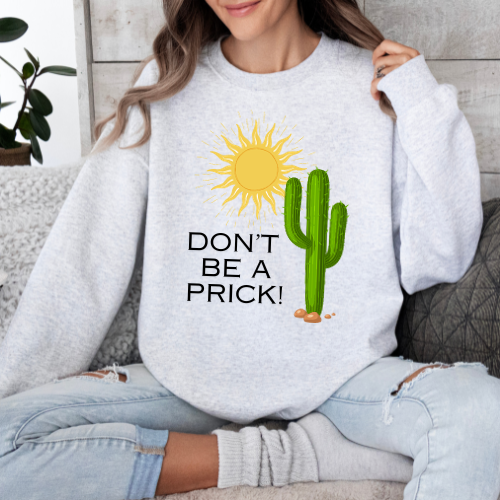 Don't Be A Prick Sweatshirt