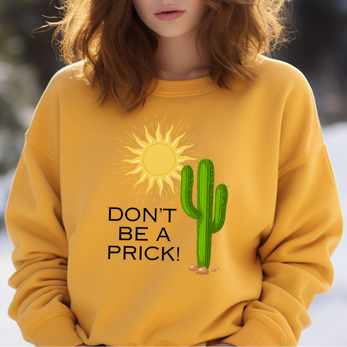 Don't Be A Prick Sweatshirt