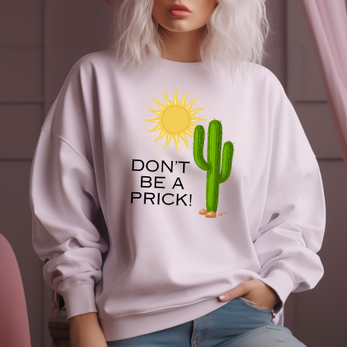 Don't Be A Prick Sweatshirt