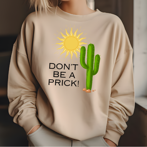 Don't Be A Prick Sweatshirt