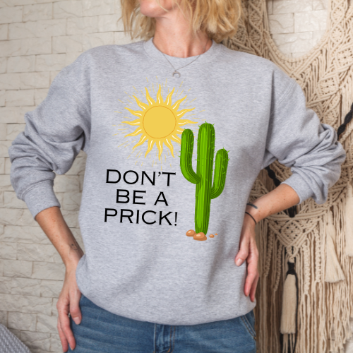 Don't Be A Prick Sweatshirt