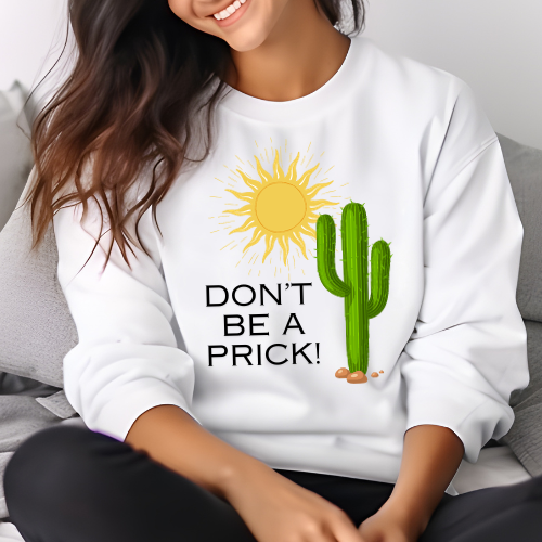 Don't Be A Prick Sweatshirt