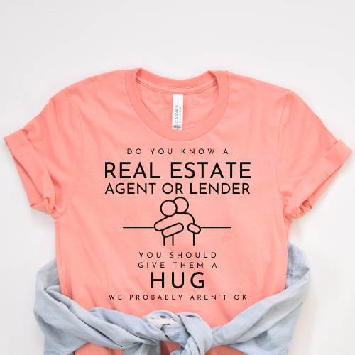 Real Estate Hugs Needed T-shirt